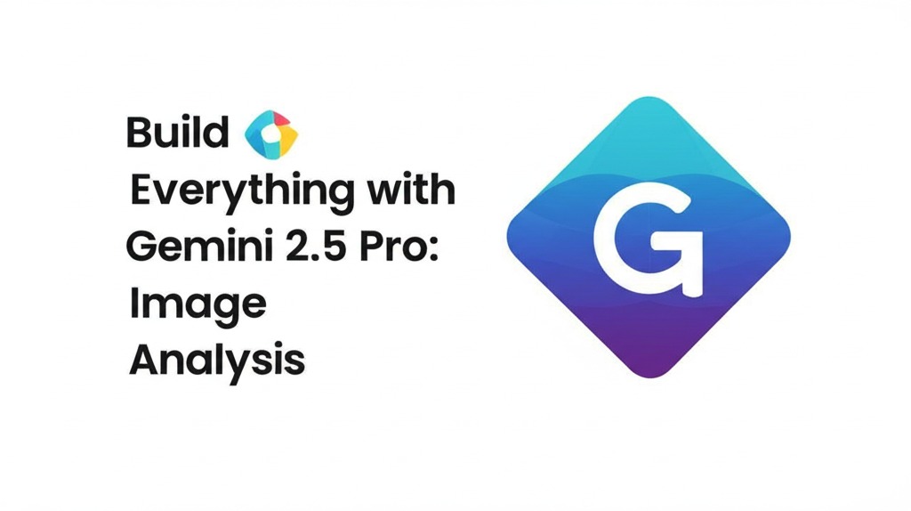 Build Everything with Gemini 2.5 Pro: Image Analysis
